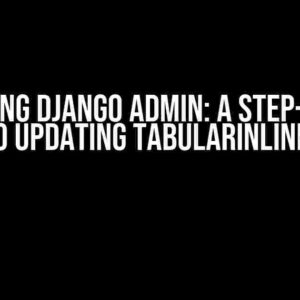 Mastering Django Admin: A Step-by-Step Guide to Updating TabularInline Forms