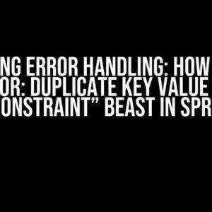 Mastering Error Handling: How to Tame the “ERROR: duplicate key value violates unique constraint” Beast in Spring Boot