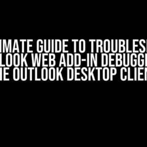 The Ultimate Guide to Troubleshooting the Outlook Web Add-in Debugger Using the Outlook Desktop Client