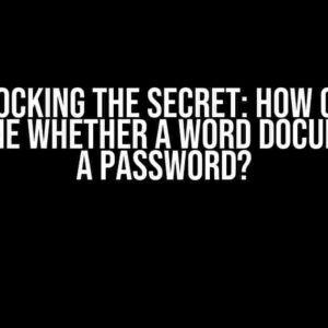 Unlocking the Secret: How Can I Determine Whether a Word Document Has a Password?